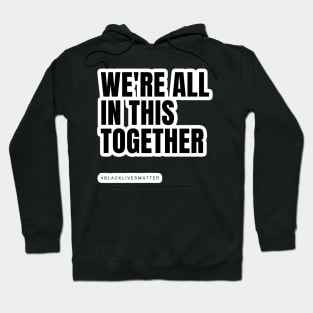 We're all in this together - Black Lives Matter Hoodie